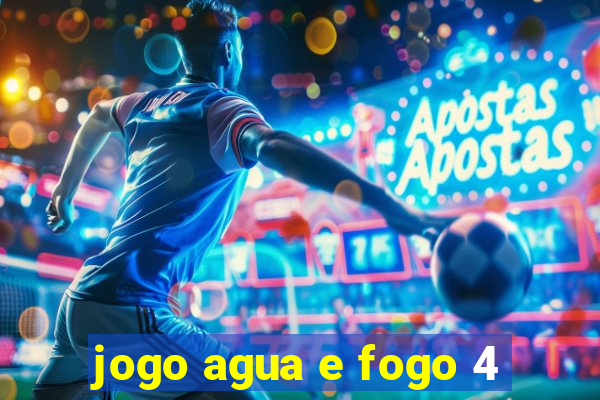 jogo agua e fogo 4